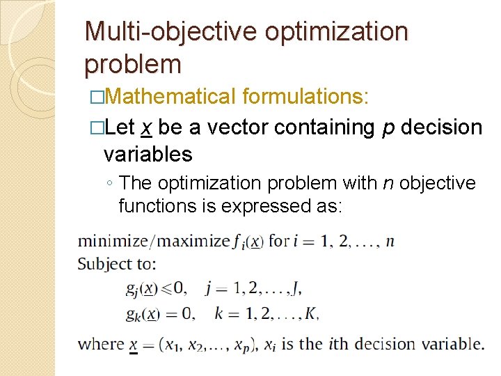 Multi-objective optimization problem �Mathematical formulations: �Let x be a vector containing p decision variables