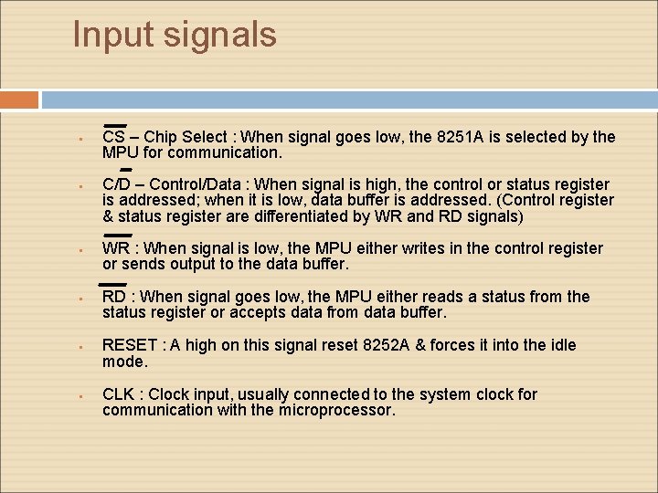 Input signals CS – Chip Select : When signal goes low, the 8251 A Input signals CS – Chip Select : When signal goes low, the 8251 A