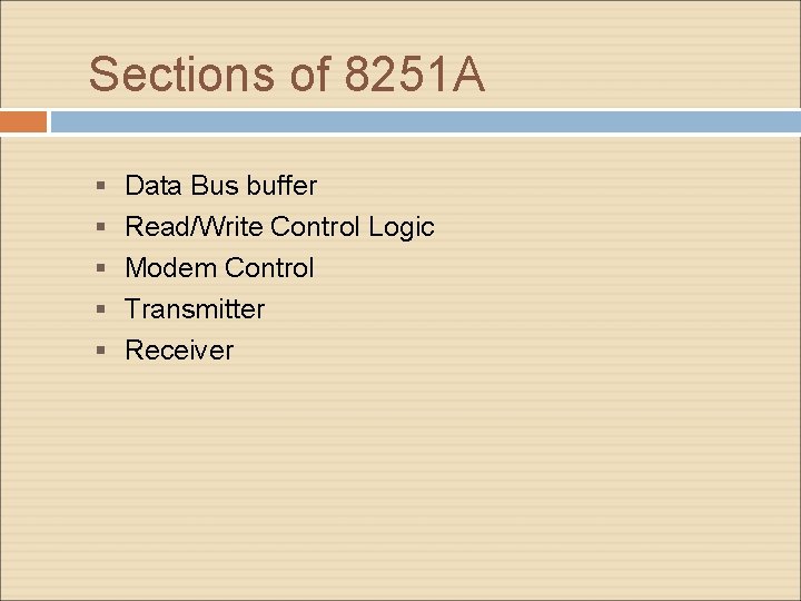 Sections of 8251 A Data Bus buffer Read/Write Control Logic Modem Control Transmitter Receiver Sections of 8251 A Data Bus buffer Read/Write Control Logic Modem Control Transmitter Receiver
