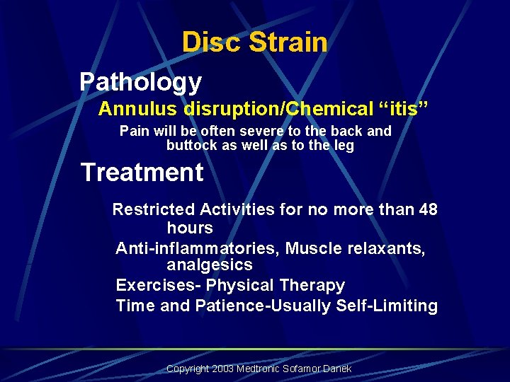 Disc Strain Pathology Annulus disruption/Chemical “itis” Pain will be often severe to the back Disc Strain Pathology Annulus disruption/Chemical “itis” Pain will be often severe to the back
