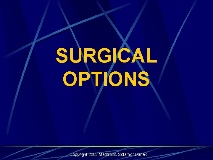 SURGICAL OPTIONS Copyright 2003 Medtronic Sofamor Danek SURGICAL OPTIONS Copyright 2003 Medtronic Sofamor Danek