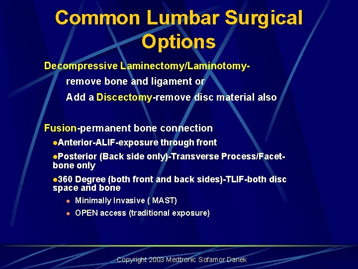Common Lumbar Surgical Options Decompressive Laminectomy/Laminotomy- remove bone and ligament or Add a Discectomy-remove Common Lumbar Surgical Options Decompressive Laminectomy/Laminotomy- remove bone and ligament or Add a Discectomy-remove