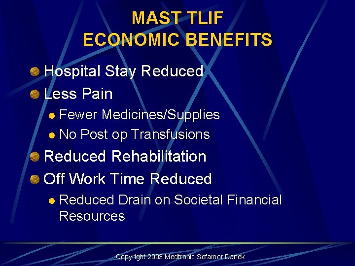MAST TLIF ECONOMIC BENEFITS Hospital Stay Reduced Less Pain Fewer Medicines/Supplies l No Post MAST TLIF ECONOMIC BENEFITS Hospital Stay Reduced Less Pain Fewer Medicines/Supplies l No Post