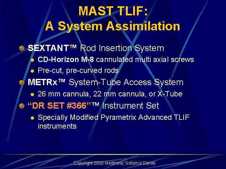 MAST TLIF: A System Assimilation SEXTANT™ Rod Insertion System l l CD-Horizon M-8 cannulated MAST TLIF: A System Assimilation SEXTANT™ Rod Insertion System l l CD-Horizon M-8 cannulated