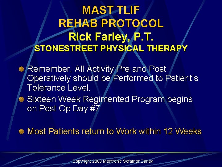 MAST TLIF REHAB PROTOCOL Rick Farley, P. T. STONESTREET PHYSICAL THERAPY Remember, All Activity MAST TLIF REHAB PROTOCOL Rick Farley, P. T. STONESTREET PHYSICAL THERAPY Remember, All Activity
