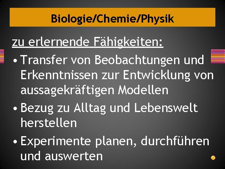 Biologie/Chemie/Physik zu erlernende Fähigkeiten: • Transfer von Beobachtungen und Erkenntnissen zur Entwicklung von aussagekräftigen