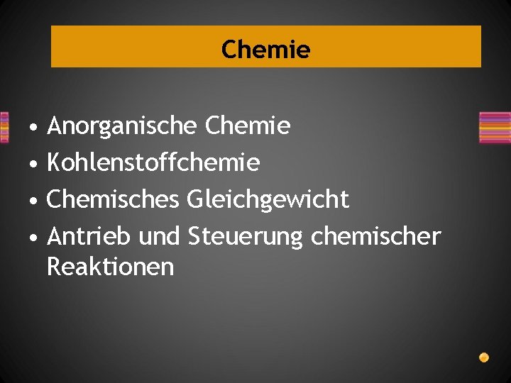 Chemie • Anorganische Chemie • Kohlenstoffchemie • Chemisches Gleichgewicht • Antrieb und Steuerung chemischer