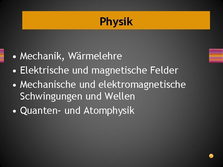 Physik • Mechanik, Wärmelehre • Elektrische und magnetische Felder • Mechanische und elektromagnetische Schwingungen