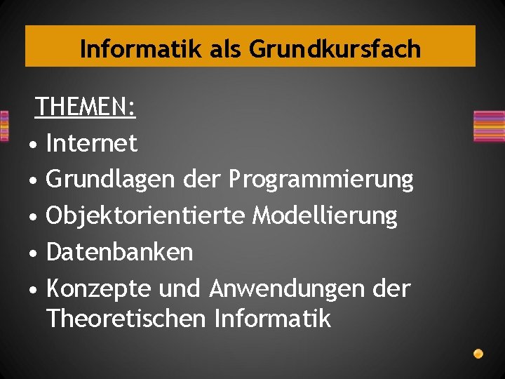 Informatik als Grundkursfach THEMEN: • Internet • Grundlagen der Programmierung • Objektorientierte Modellierung •