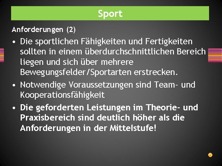 Sport Anforderungen (2) • Die sportlichen Fähigkeiten und Fertigkeiten sollten in einem überdurchschnittlichen Bereich