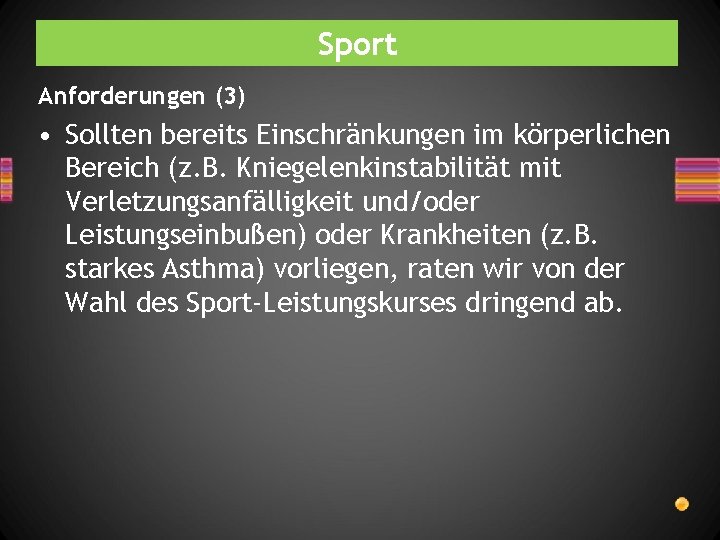 Sport Anforderungen (3) • Sollten bereits Einschränkungen im körperlichen Bereich (z. B. Kniegelenkinstabilität mit