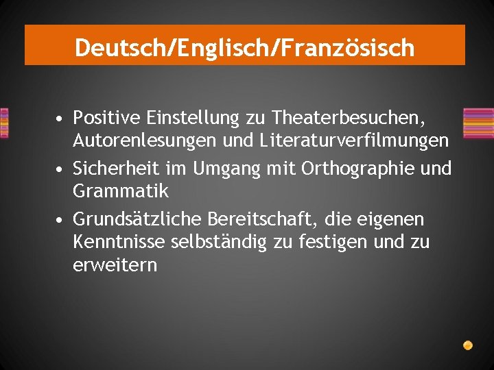 Deutsch/Englisch/Französisch • Positive Einstellung zu Theaterbesuchen, Autorenlesungen und Literaturverfilmungen • Sicherheit im Umgang mit