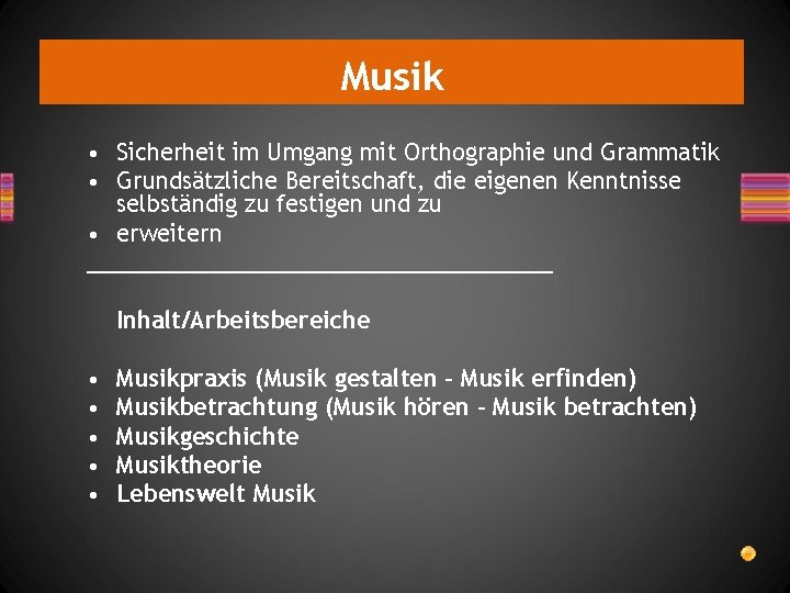 Musik • Sicherheit im Umgang mit Orthographie und Grammatik • Grundsätzliche Bereitschaft, die eigenen