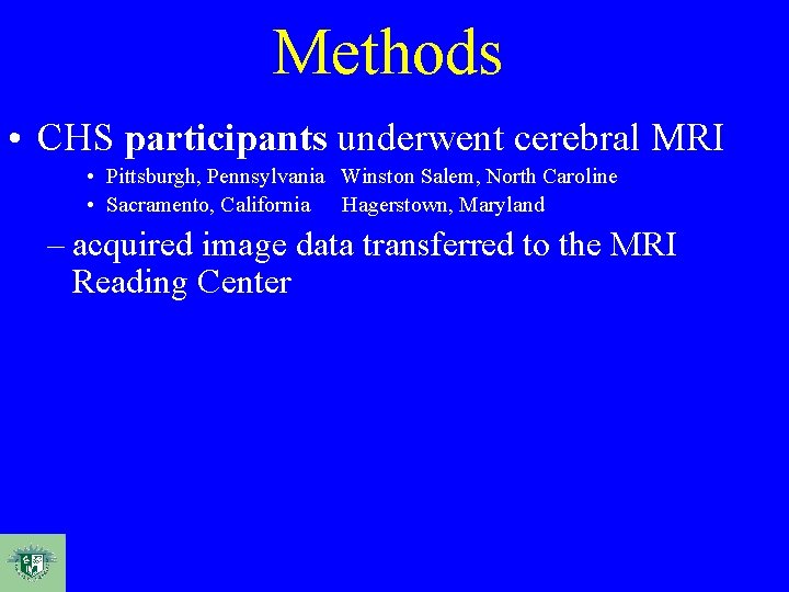 Methods • CHS participants underwent cerebral MRI • Pittsburgh, Pennsylvania Winston Salem, North Caroline