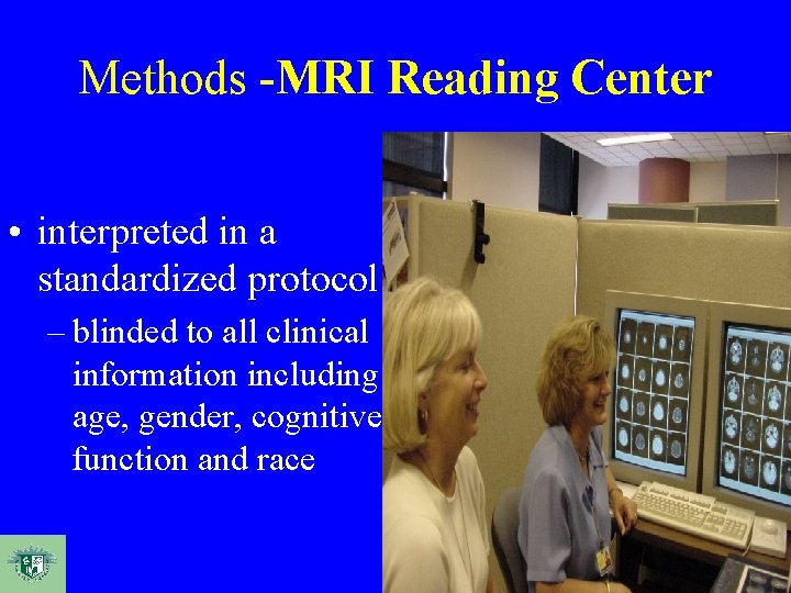 Methods -MRI Reading Center • interpreted in a standardized protocol – blinded to all