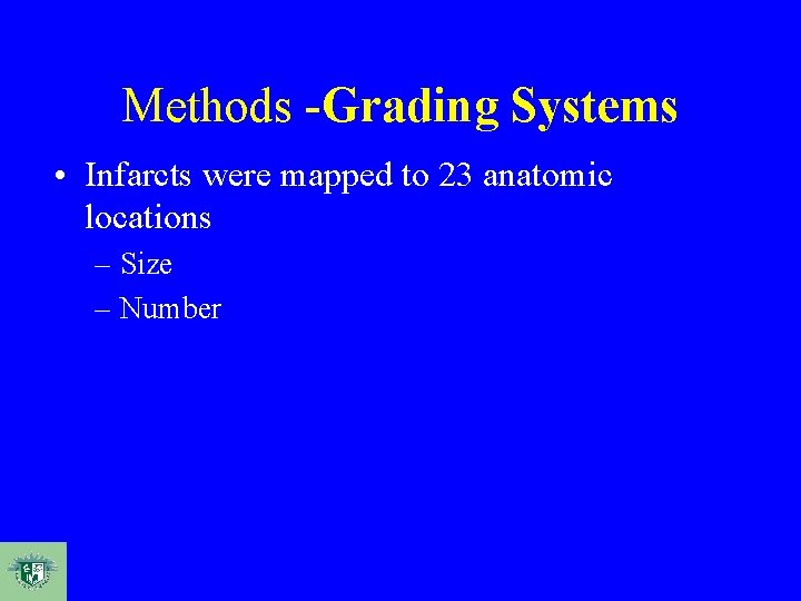Methods -Grading Systems • Infarcts were mapped to 23 anatomic locations – Size –