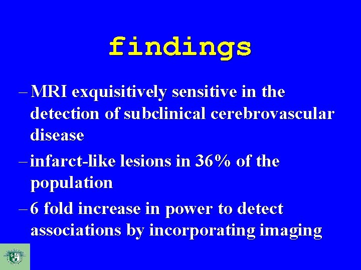 findings – MRI exquisitively sensitive in the detection of subclinical cerebrovascular disease – infarct-like