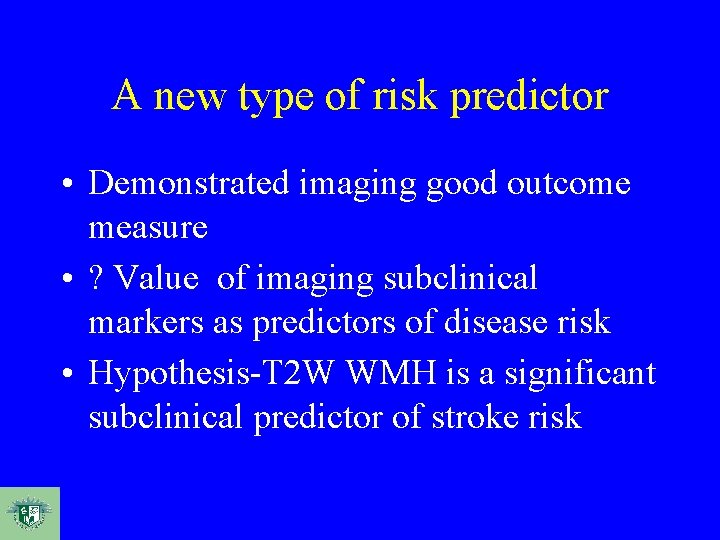 A new type of risk predictor • Demonstrated imaging good outcome measure • ?