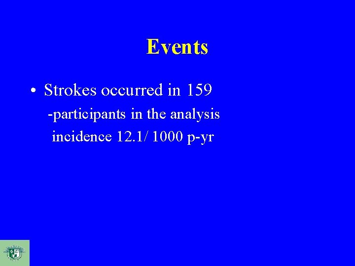 Events • Strokes occurred in 159 -participants in the analysis incidence 12. 1/ 1000