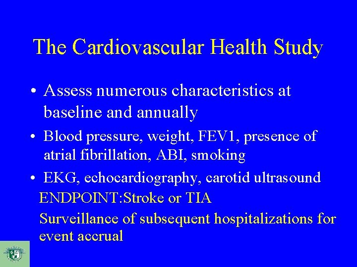 The Cardiovascular Health Study • Assess numerous characteristics at baseline and annually • Blood