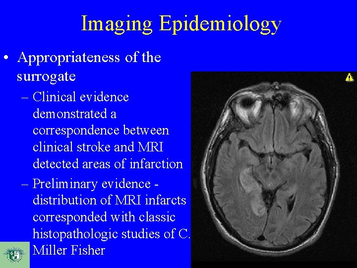 Imaging Epidemiology • Appropriateness of the surrogate – Clinical evidence demonstrated a correspondence between