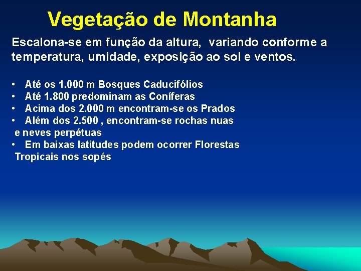 Vegetação de Montanha Escalona-se em função da altura, variando conforme a temperatura, umidade, exposição
