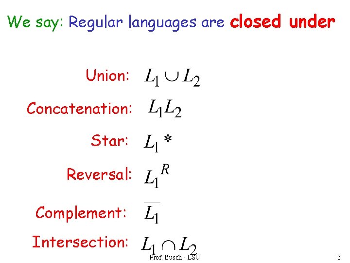 We say: Regular languages are closed under Union: Concatenation: Star: Reversal: Complement: Intersection: Prof.