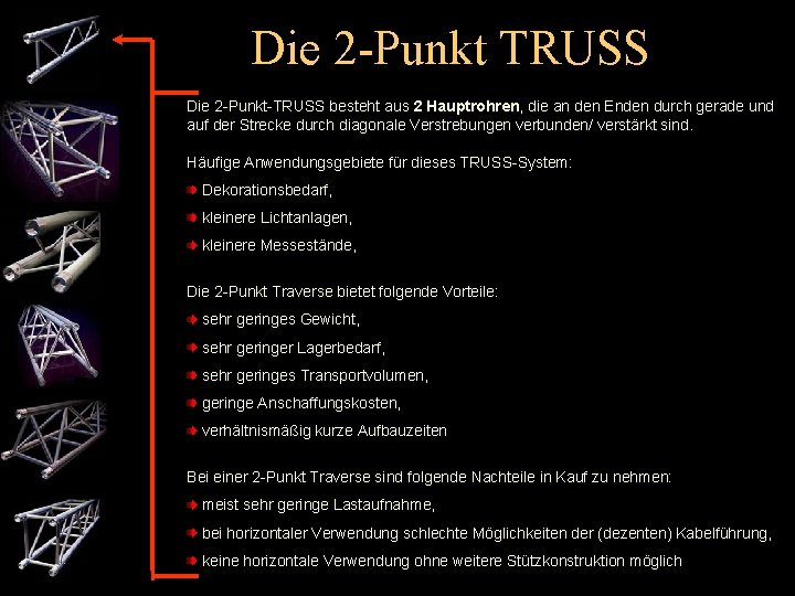 Die 2 -Punkt TRUSS Die 2 -Punkt-TRUSS besteht aus 2 Hauptrohren, die an den