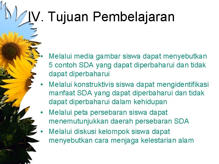 IV. Tujuan Pembelajaran • Melalui media gambar siswa dapat menyebutkan 5 contoh SDA yang