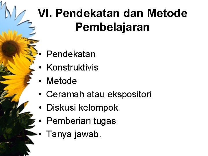 VI. Pendekatan dan Metode Pembelajaran • • Pendekatan Konstruktivis Metode Ceramah atau ekspositori Diskusi