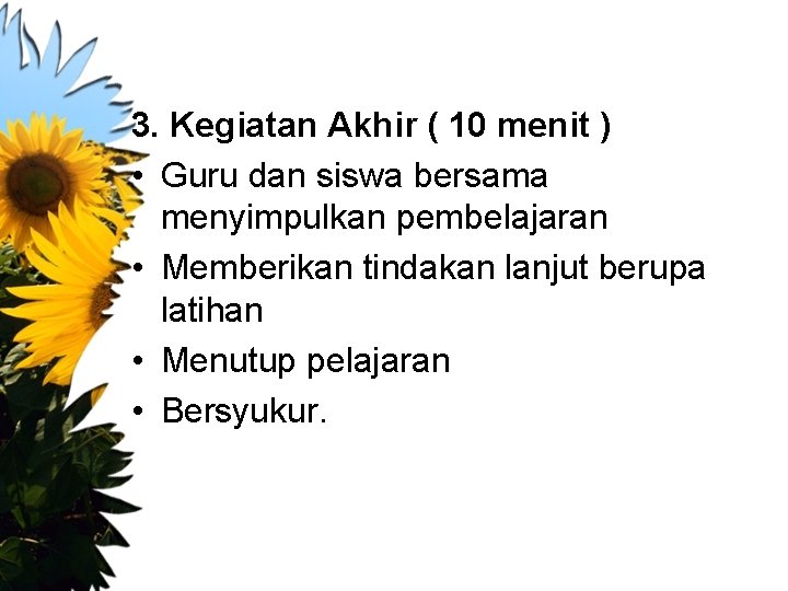 3. Kegiatan Akhir ( 10 menit ) • Guru dan siswa bersama menyimpulkan pembelajaran
