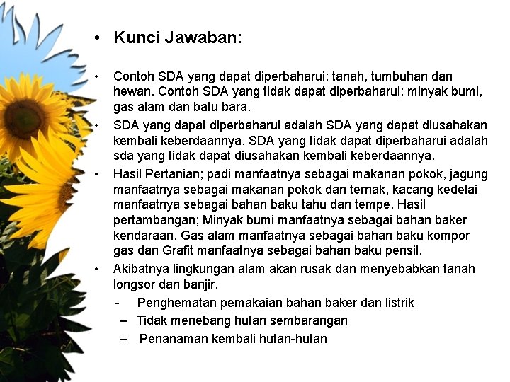  • Kunci Jawaban: • Contoh SDA yang dapat diperbaharui; tanah, tumbuhan dan hewan.