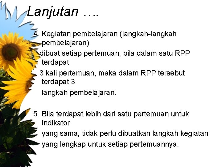 Lanjutan …. 4. Kegiatan pembelajaran (langkah-langkah pembelajaran) dibuat setiap pertemuan, bila dalam satu RPP