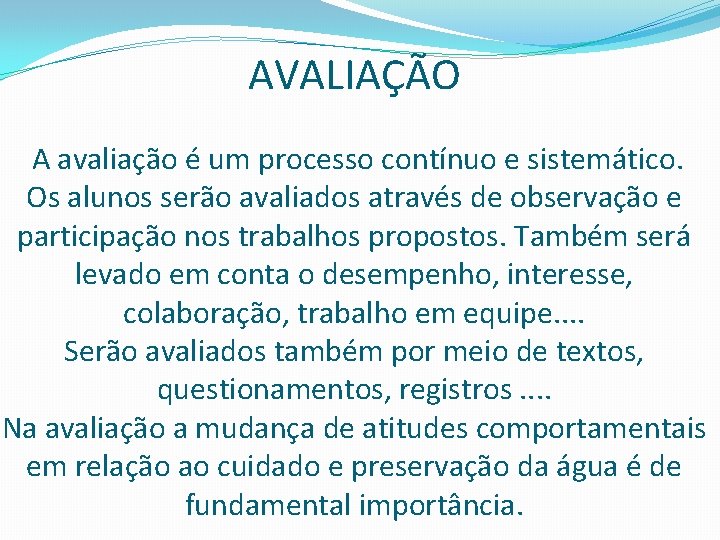 AVALIAÇÃO A avaliação é um processo contínuo e sistemático. Os alunos serão avaliados através