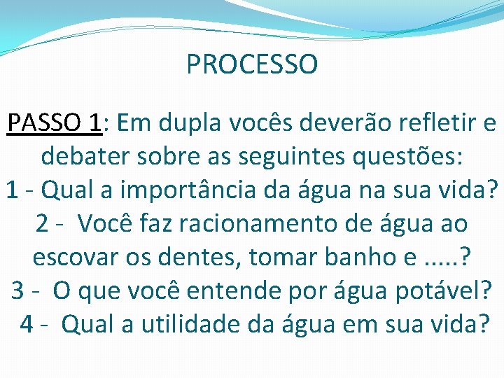 PROCESSO PASSO 1: Em dupla vocês deverão refletir e debater sobre as seguintes questões: