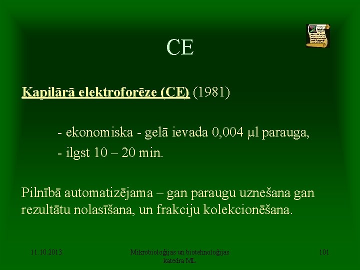 CE Kapilārā elektroforēze (CE) (1981) - ekonomiska - gelā ievada 0, 004 µl parauga,