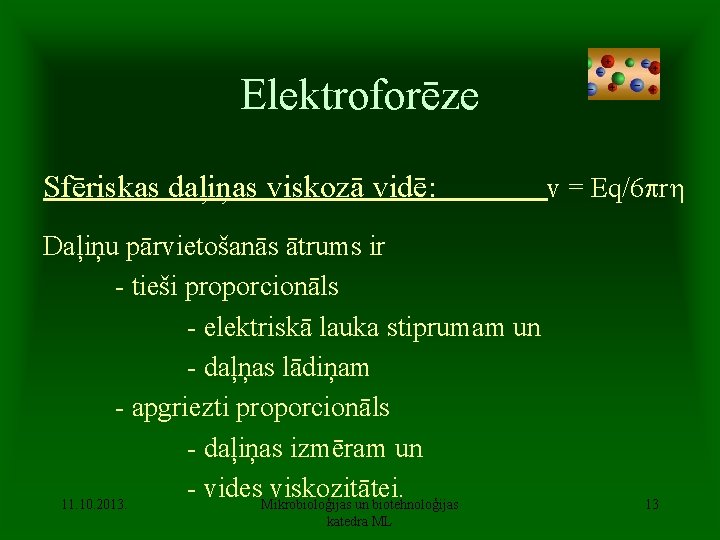 Elektroforēze Sfēriskas daļiņas viskozā vidē: Daļiņu pārvietošanās ātrums ir - tieši proporcionāls - elektriskā