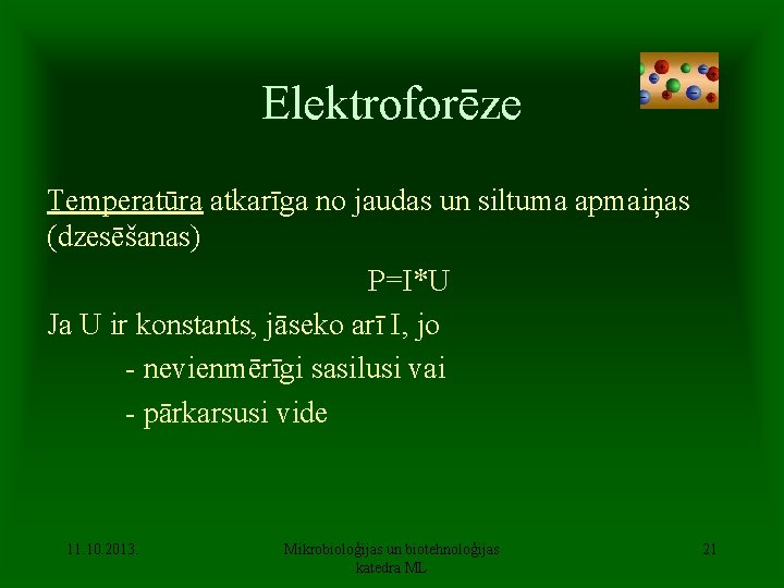 Elektroforēze Temperatūra atkarīga no jaudas un siltuma apmaiņas (dzesēšanas) P=I*U Ja U ir konstants,