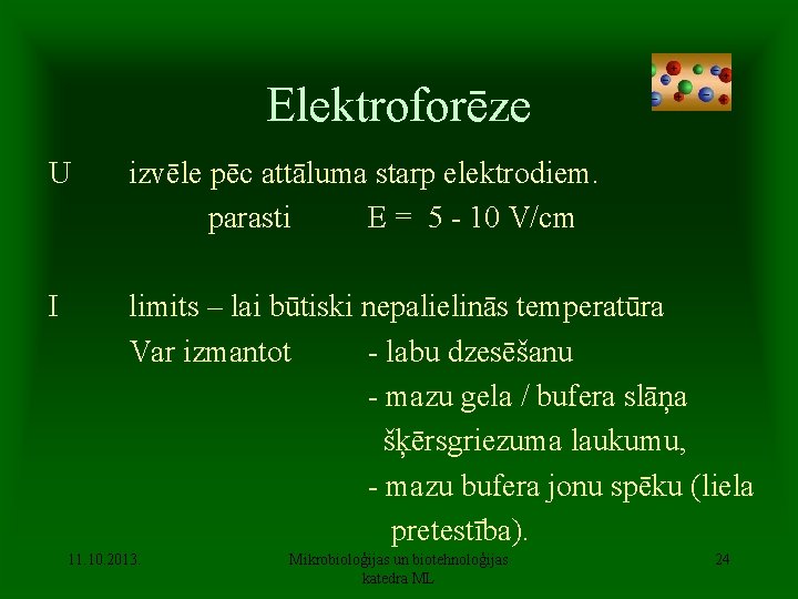 Elektroforēze U izvēle pēc attāluma starp elektrodiem. parasti E = 5 - 10 V/cm