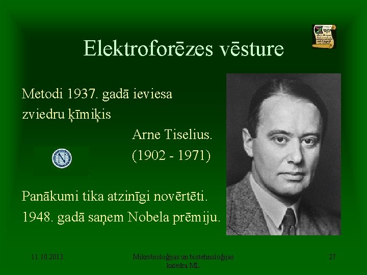 Elektroforēzes vēsture Metodi 1937. gadā ieviesa zviedru ķīmiķis Arne Tiselius. (1902 - 1971) Panākumi