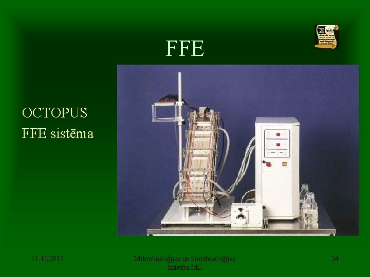 FFE OCTOPUS FFE sistēma 11. 10. 2013. Mikrobioloģijas un biotehnoloģijas katedra ML 34 