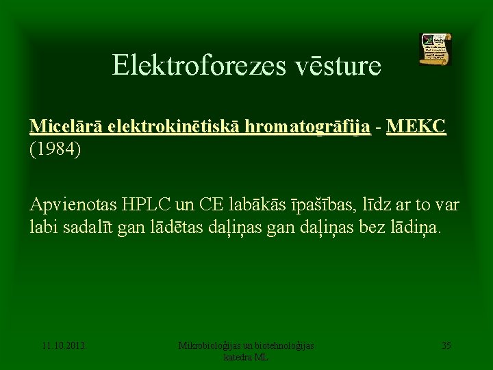 Elektroforezes vēsture Micelārā elektrokinētiskā hromatogrāfija - MEKC (1984) Apvienotas HPLC un CE labākās īpašības,