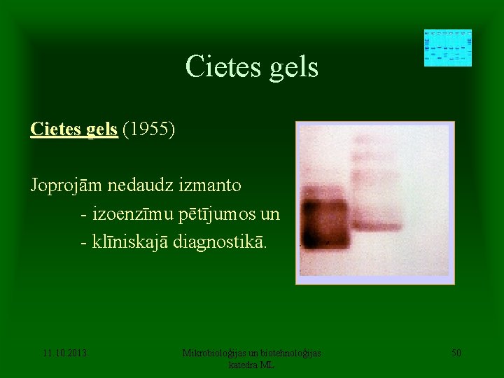 Cietes gels (1955) Joprojām nedaudz izmanto - izoenzīmu pētījumos un - klīniskajā diagnostikā. 11.