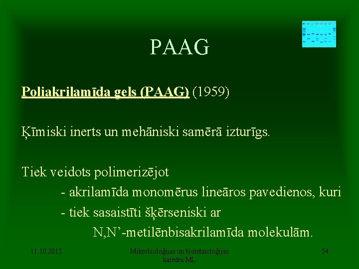 PAAG Poliakrilamīda gels (PAAG) (1959) Ķīmiski inerts un mehāniski samērā izturīgs. Tiek veidots polimerizējot