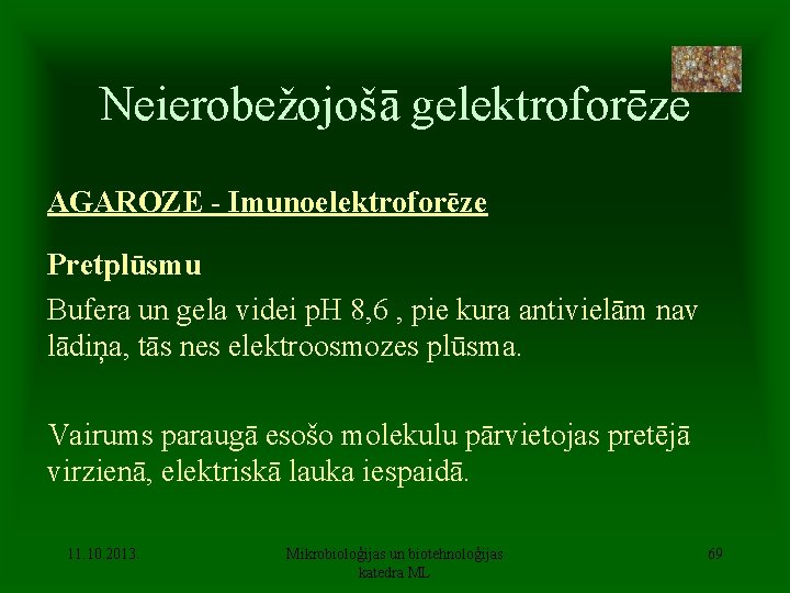 Neierobežojošā gelektroforēze AGAROZE - Imunoelektroforēze Pretplūsmu Bufera un gela videi p. H 8, 6
