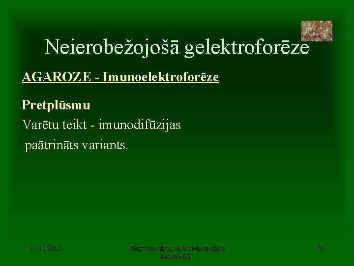Neierobežojošā gelektroforēze AGAROZE - Imunoelektroforēze Pretplūsmu Varētu teikt - imunodifūzijas paātrināts variants. 11. 10.