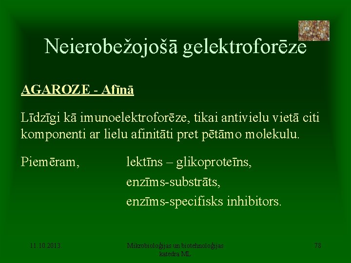 Neierobežojošā gelektroforēze AGAROZE - Afīnā Līdzīgi kā imunoelektroforēze, tikai antivielu vietā citi komponenti ar