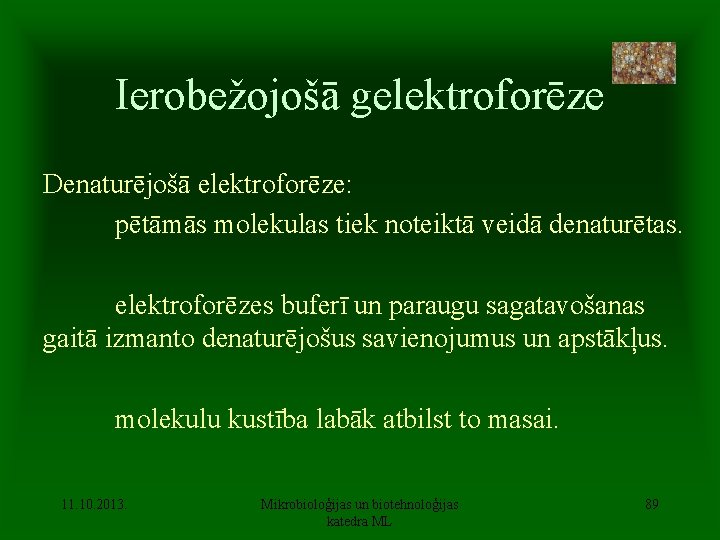 Ierobežojošā gelektroforēze Denaturējošā elektroforēze: pētāmās molekulas tiek noteiktā veidā denaturētas. elektroforēzes buferī un paraugu