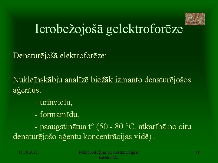 Ierobežojošā gelektroforēze Denaturējošā elektroforēze: Nukleīnskābju analīzē biežāk izmanto denaturējošos aģentus: - urīnvielu, - formamīdu,