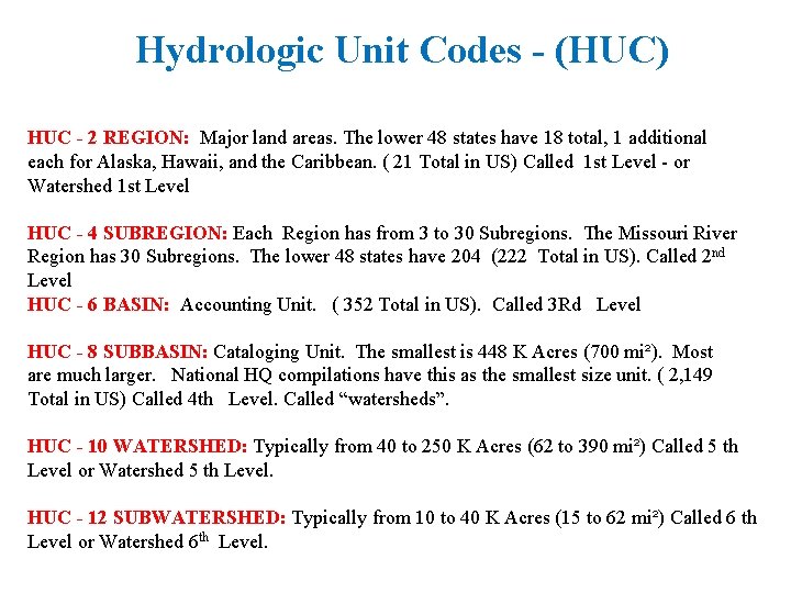 Hydrologic Unit Codes - (HUC) HUC - 2 REGION: Major land areas. The lower